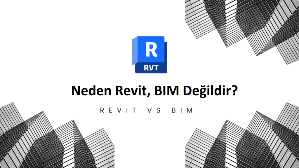 Neden Revıt , BIM Değildir?